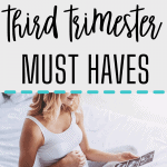 important third trimester must haves