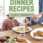 Easy dinner recipes, kid friendly meals, recipes for busy weeknights, recipes for busy moms